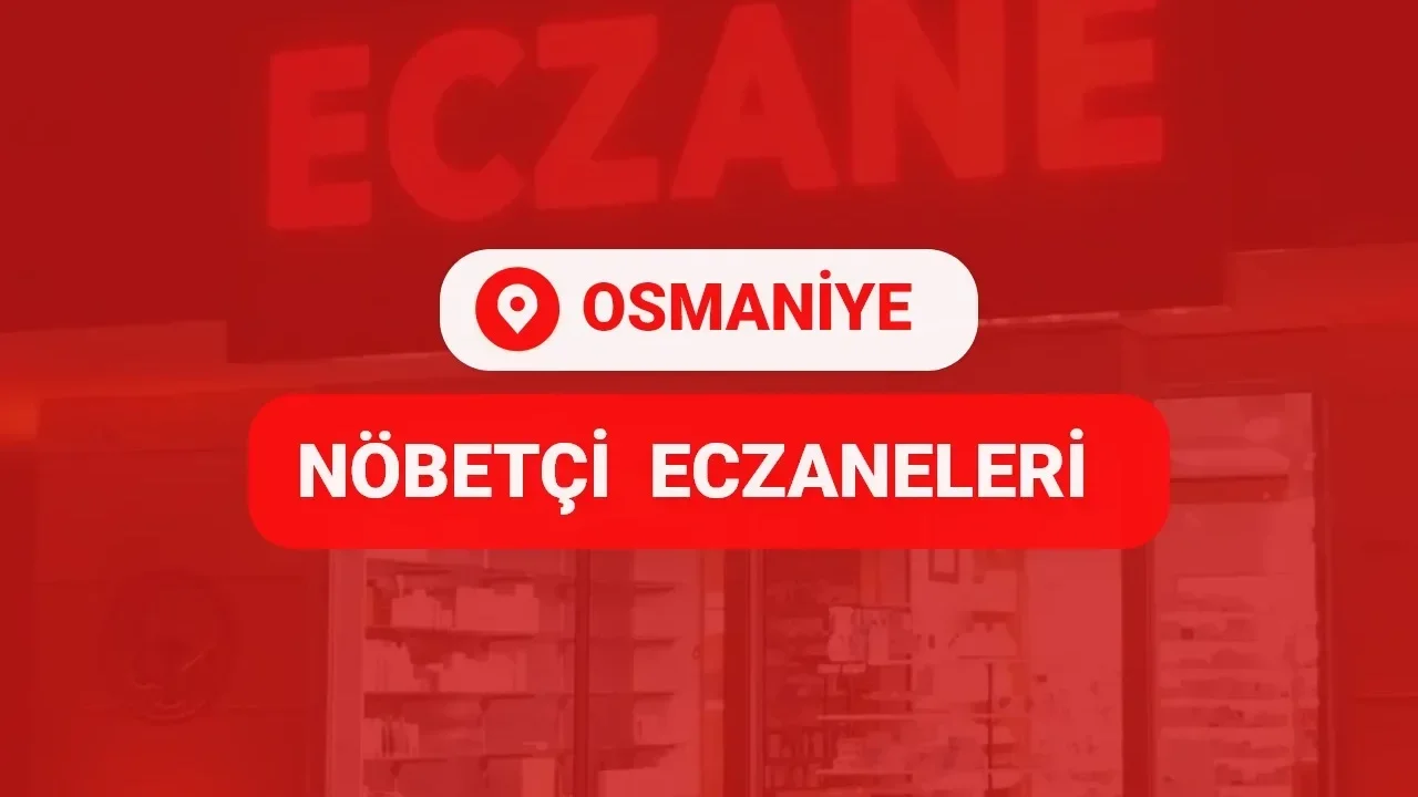 22 Şubat 2025 Osmaniye ve İlçelerinde Nöbetçi Eczaneler