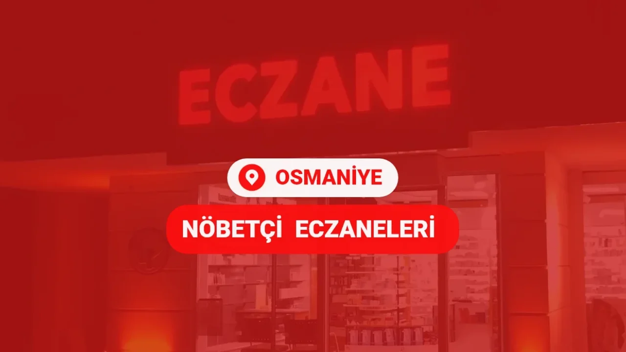 Osmaniye’de 20 Ocak Nöbetçi Eczaneler Listesi