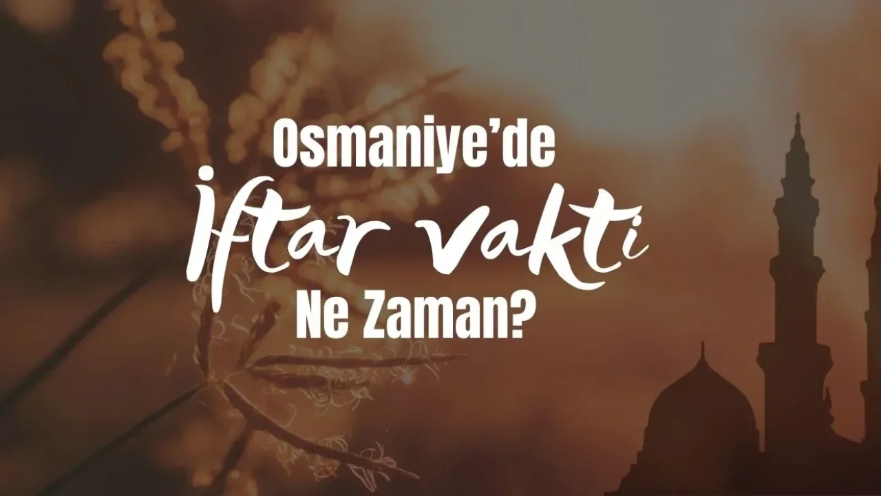 Osmaniye’de 3 Mart’ta Sahur ve İftar Saatleri