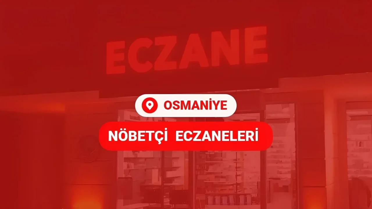 Osmaniye’de 30 Ocak 2025 Nöbetçi Eczaneler Açıklandı