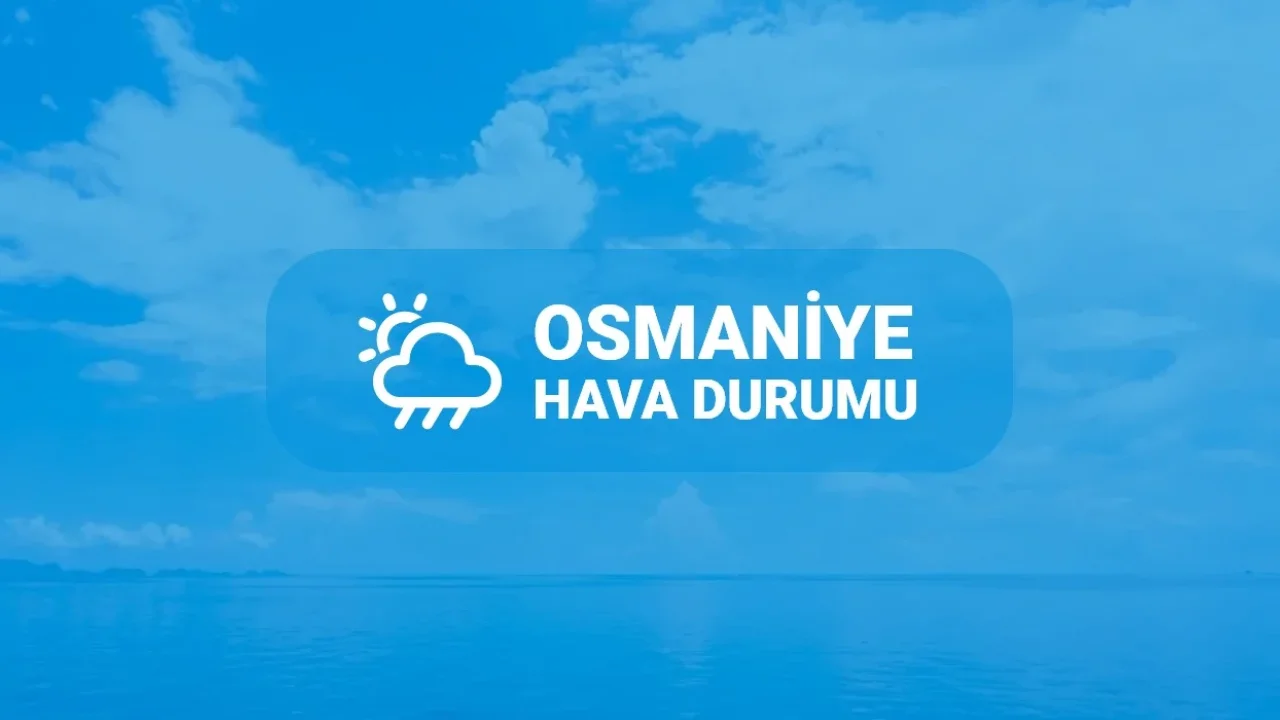 Osmaniye’de Bu Hafta Parçalı Bulutlu ve Serin Hava Etkili