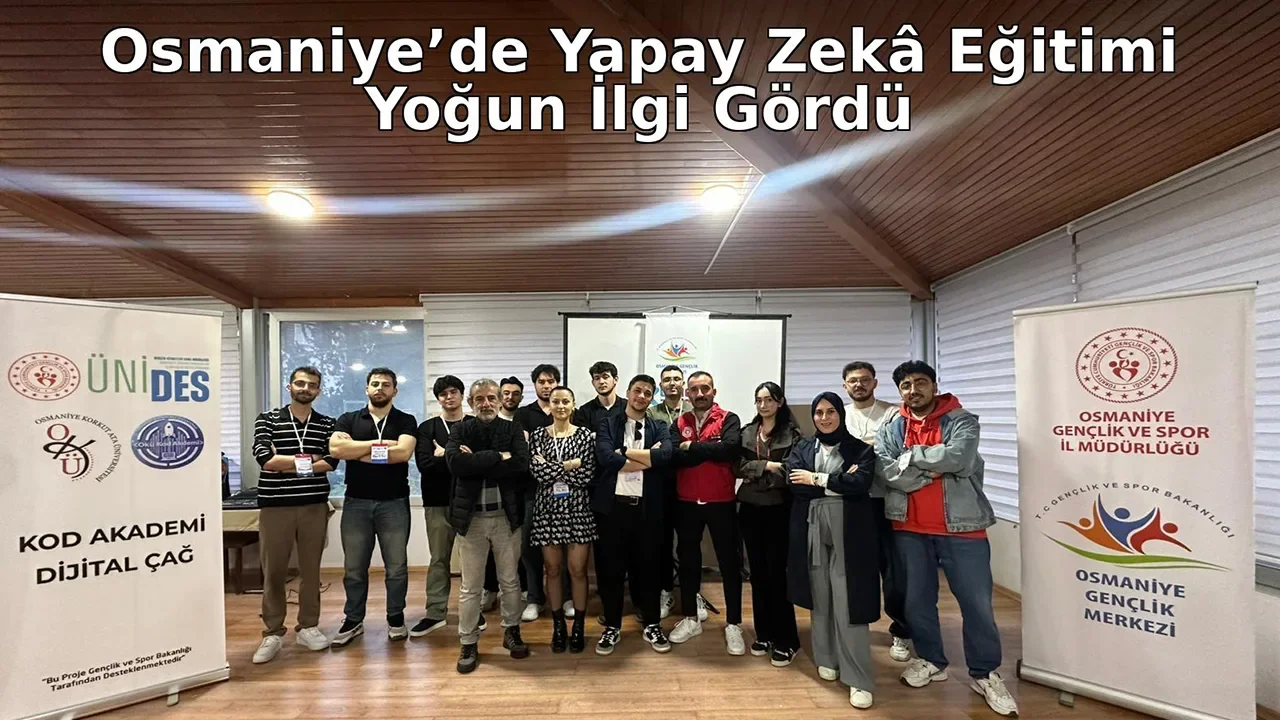 Osmaniye’de Yapay Zekâ Eğitimi Yoğun İlgi Gördü