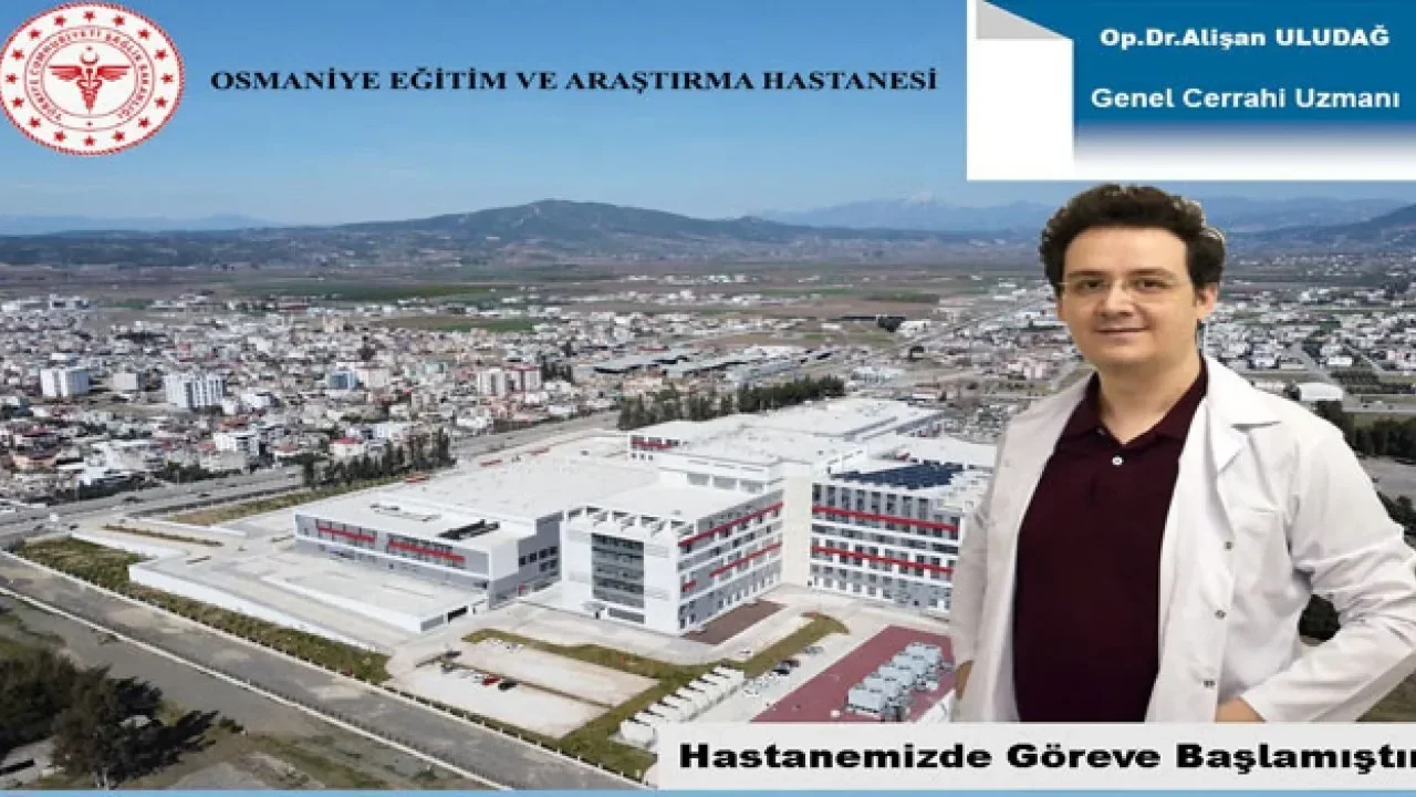 Osmaniye EA Hastanesi’ne Yeni Genel Cerrahi Uzmanı