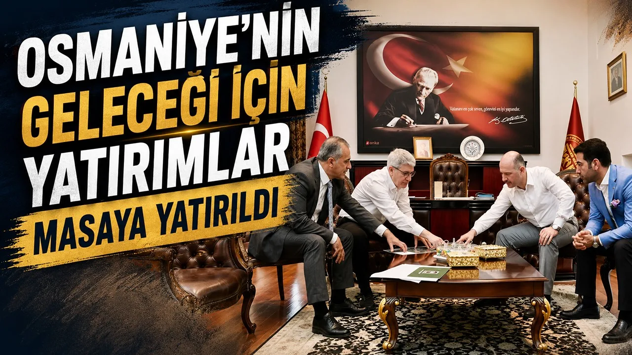 Osmaniye’nin Geleceği İçin Yatırımlar Masaya Yatırıldı
