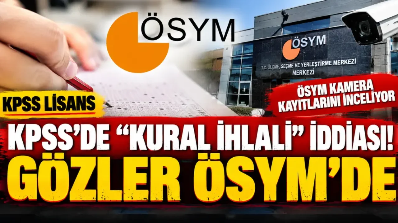 KPSS’de kural ihlali iddiası: Gözler ÖSYM’nin açıklamasında