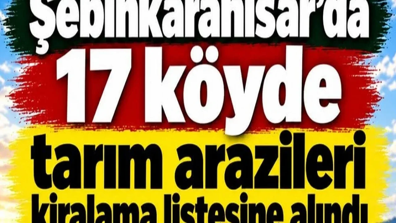 Şebinkarahisar'da 17 köyde tarım arazileri kiraya çıkarıldı