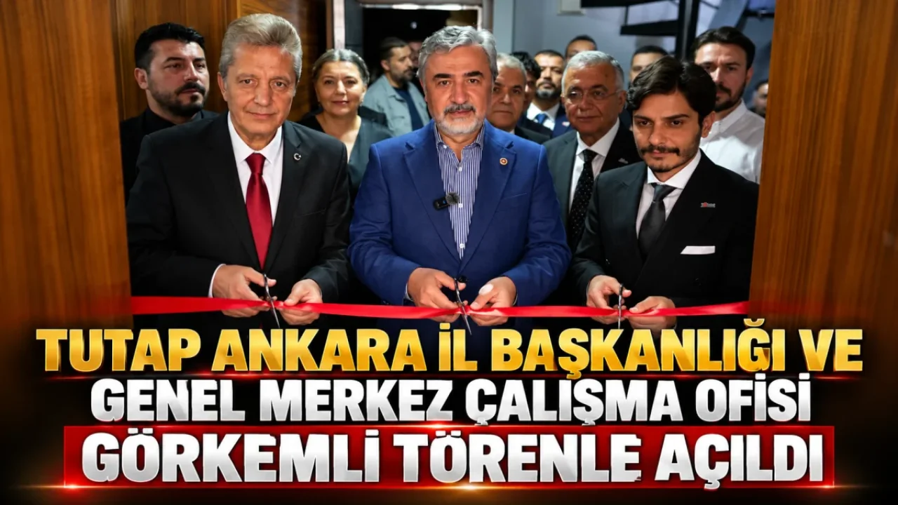 TUTAP Ankara İl Başkanlığı Yeni Ofisinde Hizmete Başlıyor