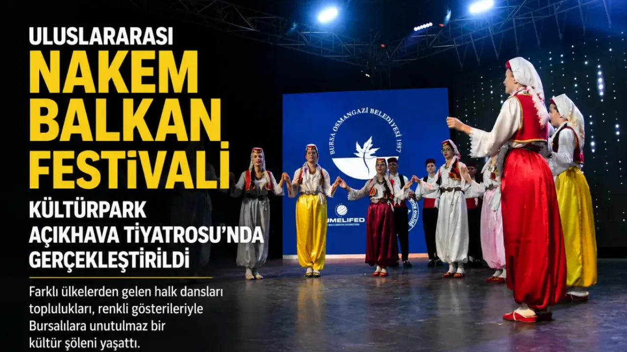 Uluslararası NAKEM Balkan Festivali Bursa'da icra edildi