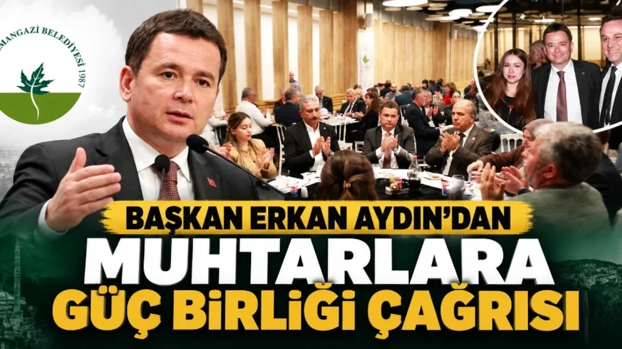 Başkan Erkan Aydın’dan muhtarlara güç birliği çağrısı